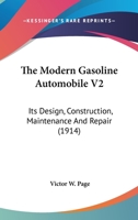 The Modern Gasoline Automobile V2: Its Design, Construction, Maintenance And Repair 1164110837 Book Cover