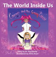 The World Inside Us: Courage and the Creepy Cancer 1478769521 Book Cover