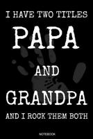 I Have Two Titles Papa And Grandpa: Lustiges Vatertagsgeschenk Notizbuch f�r den Vater Buch Spr�che Ehemann Spruch Papa I Tagebuch Vatertag G�stebuch Heft Memo Notizen Block Liniertes Heft Entwurf Kon 1072640252 Book Cover