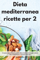 Dieta mediterranea ricette per 2: Il nuovo libro di cucina della dieta mediterranea per coloro che si divertono a cucinare per due. Mediterranean Diet (Italian Edition) 1802552987 Book Cover