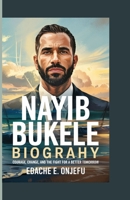 NAYIB BUKELE BIOGRAPHY: Courage, Change, and the Fight for a Better Tomorrow B0F6T79NCL Book Cover