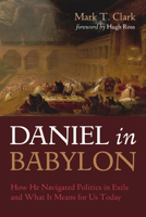 Daniel in Babylon: How He Navigated Politics in Exile and What It Means for Us Today B0DW831VMH Book Cover