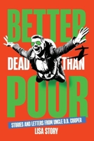 BETTER DEAD THAN POOR: STORIES AND LETTERS FROM UNCLE D.B. COOPER B0FGXYD4KH Book Cover
