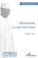 Défendre la révolution: Tome XV (L'Intégrale d'Ahmed Sékou Touré) (French Edition) 2140256298 Book Cover