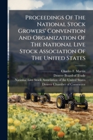 Proceedings Of The National Stock Growers' Convention And Organization Of The National Live Stock Association Of The United States 1179746708 Book Cover