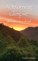 A Morning Glimpse: All for the Glory of God 1648710174 Book Cover