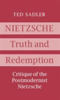 Nietzsche: Truth and Redemption : Critique of the Postmodernist Nietzsche 0485114712 Book Cover