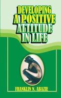 Developing a Positive Attitude in Life: Faith 1945133465 Book Cover