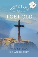 Hope I Die Before I Get Old: t-t-talking 'bout re-generation 1098351797 Book Cover