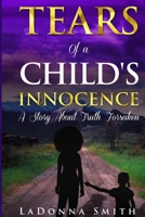 Tears of a Child's Innocence: A Story About Truth Forsaken 1737446804 Book Cover