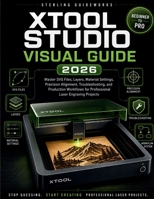 XTOOL STUDIO VISUAL GUIDE 2026: Master SVG Files, Layers, Material Settings, Precision Alignment, Troubleshooting, and Production Workflows for Professional Laser Engraving Projects B0H6NLX6JP Book Cover