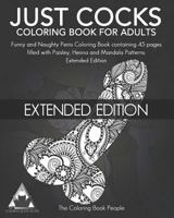 Just Cocks Coloring Book For Adults: Funny and Naughty Penis Coloring Book containing 25 Cock Coloring Pages filled with Paisley, Henna and Mandala Patterns. 1546480080 Book Cover