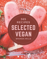 365 Selected Vegan Recipes: The Vegan Cookbook for All Things Sweet and Wonderful! B08QBQL4ZN Book Cover