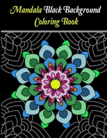 Mandala Black Background Coloring Book: The beautiful Mandala designs on Black background, geometric compositions, will captivate, excite colorists of all ages and relaxation. B08995JQJH Book Cover