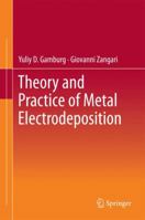 Theory and Practice of Metal Electrodeposition 1489996168 Book Cover