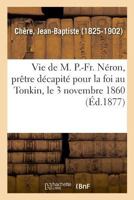 Vie de M. P.-Fr. Néron, prêtre de la Société des missions étrangères (Histoire) 232902570X Book Cover