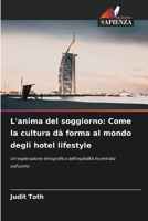 L'anima del soggiorno: Come la cultura dà forma al mondo degli hotel lifestyle 6209134718 Book Cover