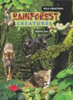 Rainforest Creatures (Wild Creatures) 140423893X Book Cover