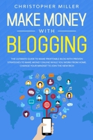 Make Money with Blogging: The Ultimate Guide to Make Profitable Blog with Proven Strategies to Make Money Online while you Work from Home. Change your Mindset to Join the New Rich. 1801153647 Book Cover