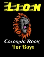 Lion Coloring Book For Boys: Ages 4-8, 8-12, High Quality Lion Images For Coloring, With Some Motivation Pages, Show us Your Creativity B08R1KX2YV Book Cover