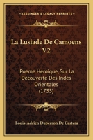 La Lusiade De Camoens V2: Poeme Heroique, Sur La Decouverte Des Indes Orientales (1735) 1166192059 Book Cover