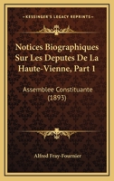 Notices Biographiques Sur Les Députés De La Haute-vienne Aux Assemblées Législatives De La Révolution... 1278382380 Book Cover