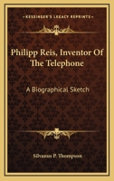 Philipp Reis: Inventor of the Telephone: A Biographical Sketch, with Documentary Testimony, Translations of the Original Papers of the Inventor and Contemporary Publications 9353605083 Book Cover