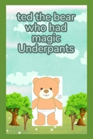 ted the bear who had magic underpants B0DZNZVF3D Book Cover