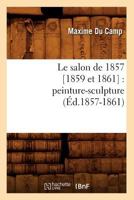 Le Salon de 1857, Peinture, Sculpture (Ed.1857) 2012689744 Book Cover