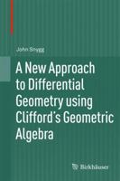 A New Approach to Differential Geometry Using Clifford's Geometric Algebra 0817682821 Book Cover