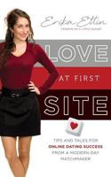 Love at First Site: Tips and Tales for Online Dating Success from a Modern-Day Matchmaker 163299013X Book Cover