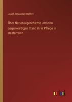 Über Nationalgeschichte und den gegenwärtigen Stand ihrer Pflege in Oesterreich 3368031406 Book Cover