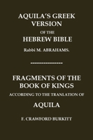 "Aquila's Greek Version of the Hebrew Bible" and "Fragments of the Book of Kings According to the Translation of Aquila" (Classic Reprints) 1923341189 Book Cover