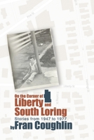 On the Corner of Liberty and South Loring: Stories from 1947 to 1977 B0C3X3FBRJ Book Cover