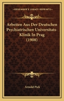 Arbeiten Aus Der Deutschen Psychiatrischen Universitats-Klinik In Prag (1908) 1166731731 Book Cover