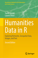 Humanities Data in R: Exploring Networks, Geospatial Data, Images, and Text 3319366718 Book Cover
