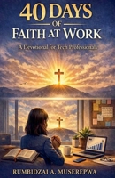 40 Days of Faith at Work - A Devotional for Tech Professionals B0GF436VT6 Book Cover