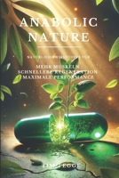 Anabolic Nature: Natürliche Wirkstoffe für mehr Muskeln, schnellere Regeneration und maximale Performance (German Edition) 3982687187 Book Cover