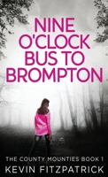 Nine O'clock Bus To Brompton: Large Print Edition 486750212X Book Cover