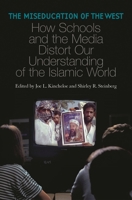 The Miseducation of the West: How Schools and the Media Distort Our Understanding of the Islamic World (Reverberations: Cultural Studies and Education) 0275981606 Book Cover