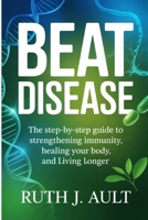 Beat Disease: The Step-by-Step Guide to Strengthening Immunity, Healing Your Body, and Living Longer B0FY3HMHSN Book Cover