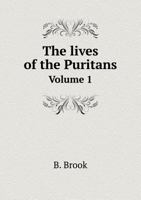 The Lives of the Puritans Volume 1 5518637225 Book Cover