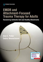 EMDR and Attachment-Focused Trauma Therapy for Adults: Reclaiming Authentic Self and Healthy Attachments 0826136885 Book Cover