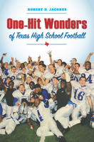 One-Hit Wonders of Texas High School Football 1648434045 Book Cover