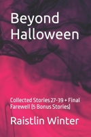 Beyond Halloween: Collected Stories 27-39 + Final Farewell (5 Bonus Stories) B0B8BDFCGD Book Cover