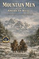 Mountain Men of the American West: From Wilderness Pioneers to Frontier Legends 1972870130 Book Cover