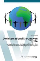 Die Internationalisierung von Toyota: - analysiert anhand des Uppsala Modells - Eine Analyse der Entwicklungsgeschichte Toyotas 363942459X Book Cover