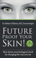 Future Proof Your Skin! Slow down your biological clock by changing the way you eat. 0992636205 Book Cover