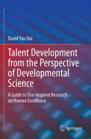 Talent Development from the Perspective of Developmental Science : A Guide to Use-Inspired Research on Human Excellence 3031462076 Book Cover