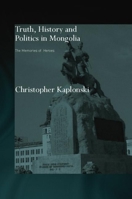 Truth, History and Politics in Mongolia: Memory of Heroes 0415654637 Book Cover